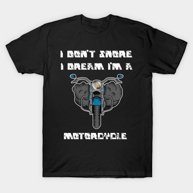 i dont snore i dream im a motorcycle T-Shirt by FromBerlinGift